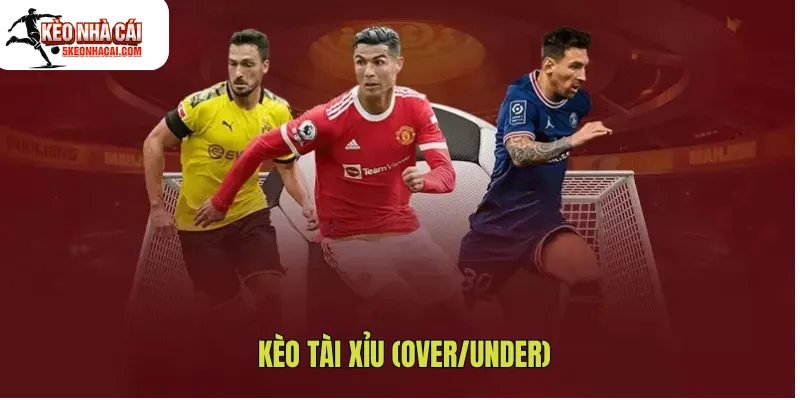 Kèo tài xỉu (Over/Under)