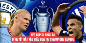 Kèo Cúp C1 Châu Âu: Bí Quyết Đặt Kèo Hiệu Quả Tại Champions League