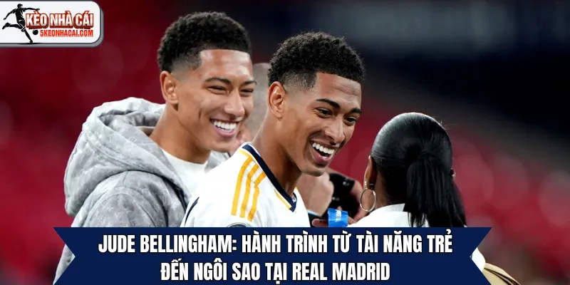 Jude Bellingham: Hành Trình Từ Tài Năng Trẻ Đến Ngôi Sao Tại Real Madrid
