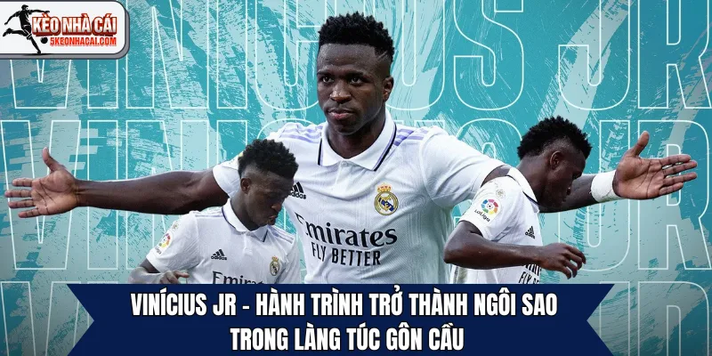 Vinícius Jr - Hành Trình Trở Thành Ngôi Sao Trong Làng Túc Gôn Cầu