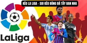 Kèo La Liga – Soi kèo bóng đá Tây Ban Nha mùa giải 2025 chuẩn xác
