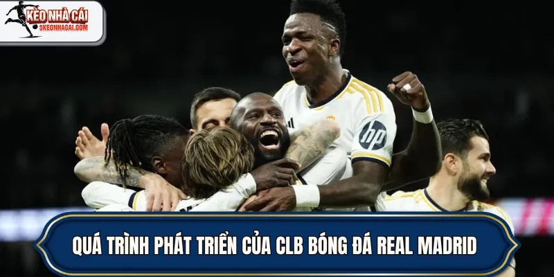 Quá trình phát triển của câu lạc bộ bóng đá Real Madrid