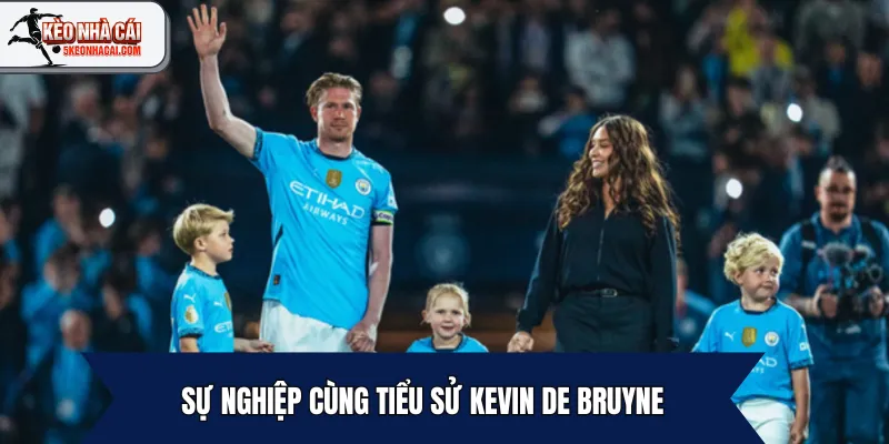 Sự nghiệp cùng tiểu sử Kevin De Bruyne