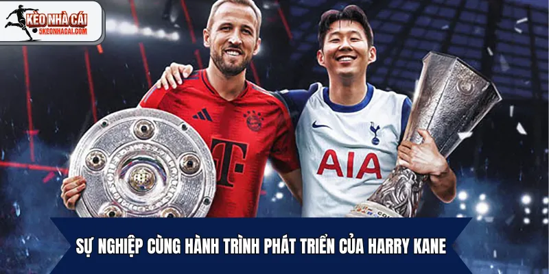 Sự nghiệp cùng hành trình phát triển của Harry Kane