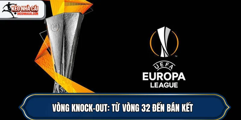 Vòng knock-out: từ vòng 32 đến bán kết