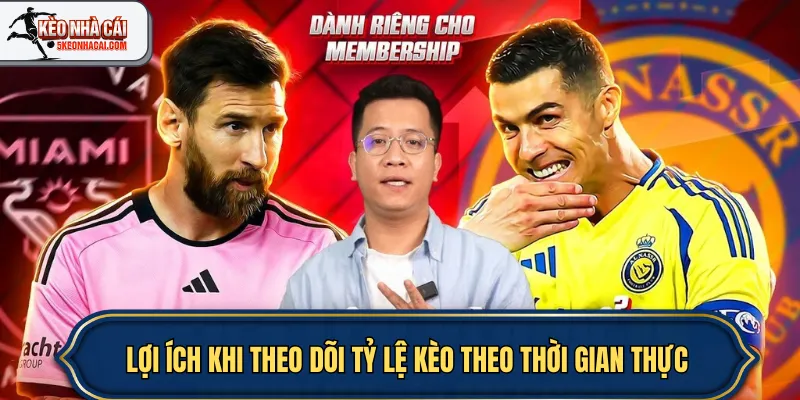 Lợi ích khi theo dõi tỷ lệ kèo theo thời gian thực