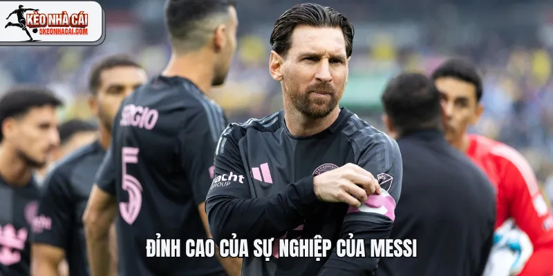 Đỉnh cao của sự nghiệp của Messi