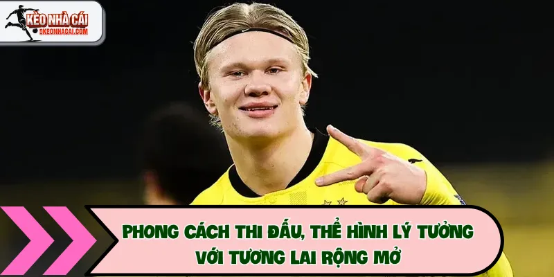 Phong cách thi đấu, thể hình lý tưởng với tương lai rộng mở