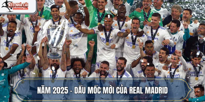 Năm 2025 – Dấu mốc mới của Real Madrid