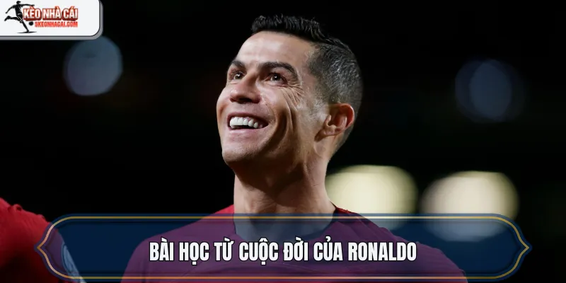 Bài học từ cuộc đời của Ronaldo