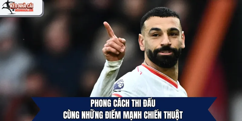Phong cách thi đấu cùng những điểm mạnh chiến thuật