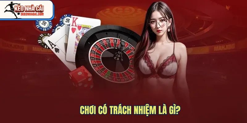 Chơi có trách nhiệm là gì?