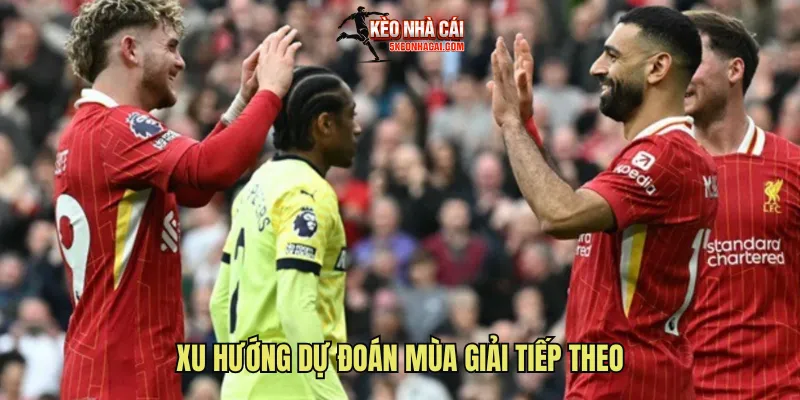Xu hướng dự đoán mùa giải tiếp theo