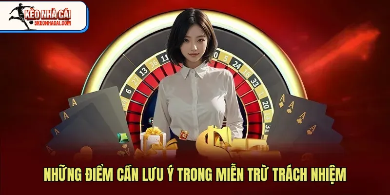 Những điểm cần lưu ý trong miễn trừ trách nhiệm