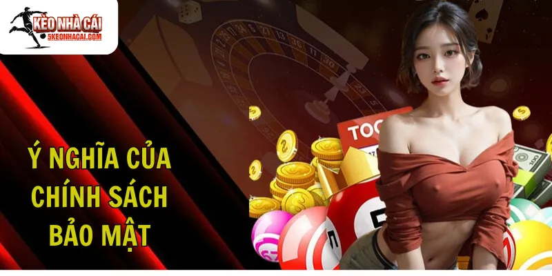 Ý nghĩa của chính sách bảo mật