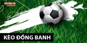 Kèo Chấp Đồng Banh – Bí Quyết Đặt Cược Hiệu Quả Tại 5keonhacai.com