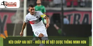 Kèo chấp hai đứt - Hiểu rõ để đặt cược thông minh hơn